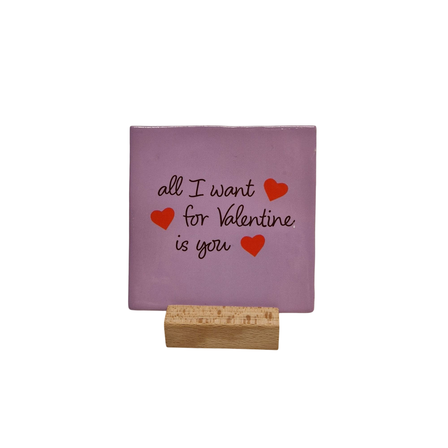 All I want for Valentine is you - ceramic tile