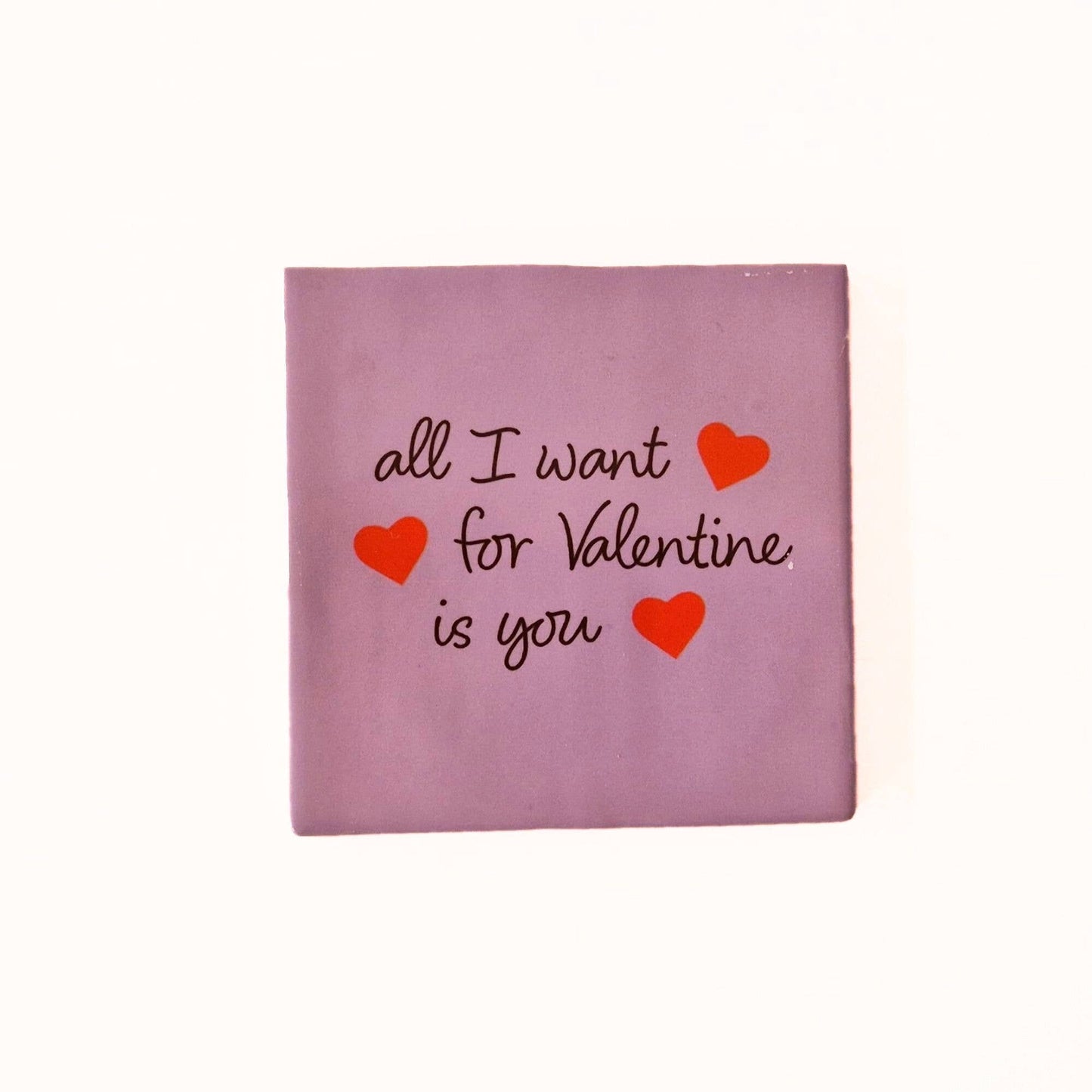 All I want for Valentine is you - ceramic tile