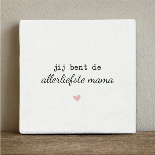 Tegeltje jij bent de allerliefste mama